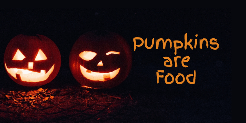 Image of two pumpkins and text reading Pumpkins Are Food